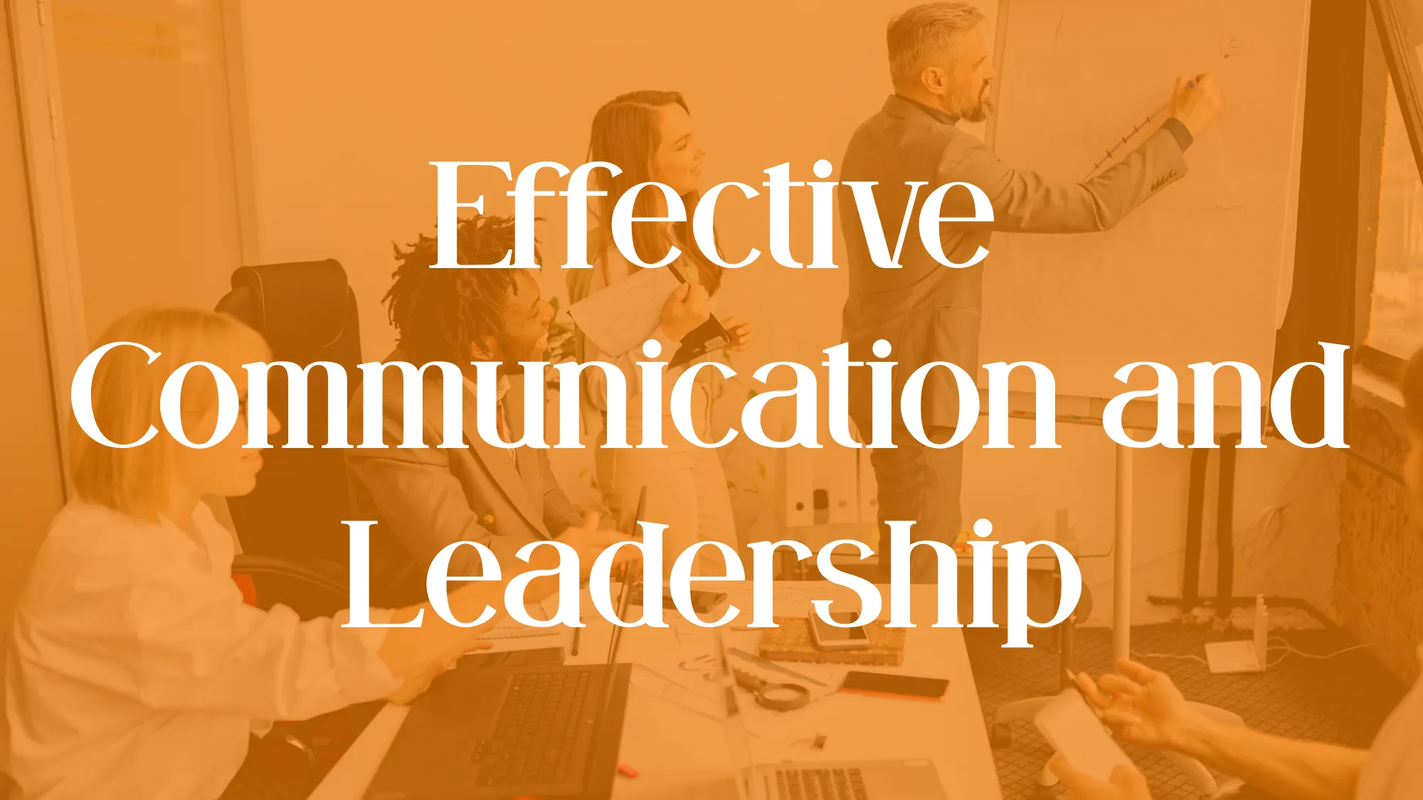 Effective Communication and Leadership