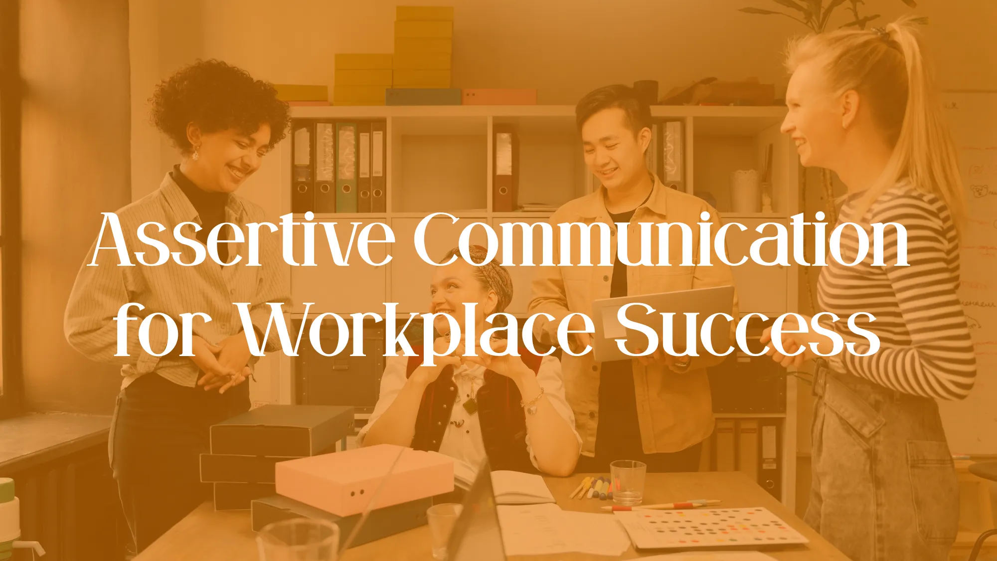 Assertive Communication for Workplace Success