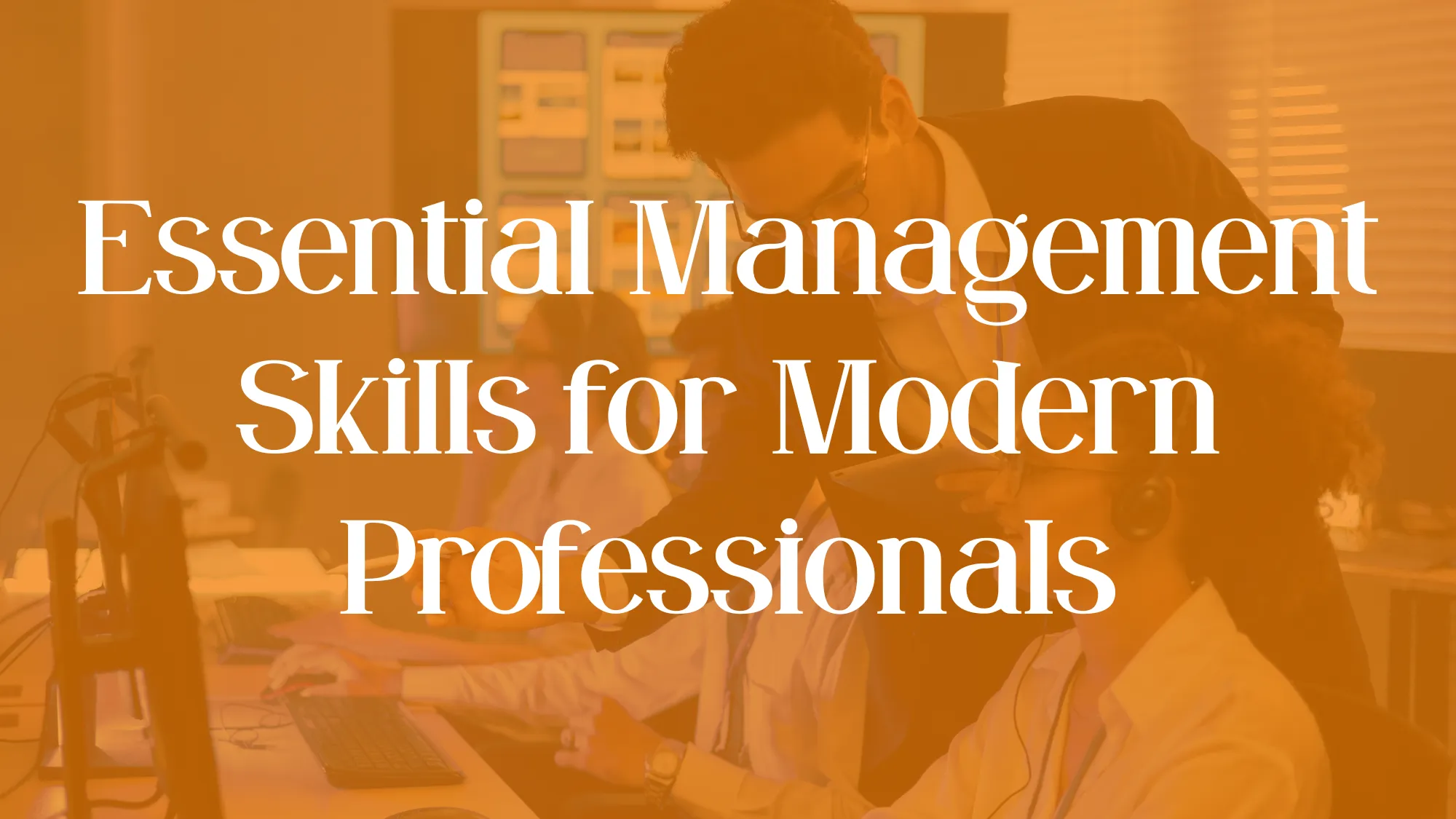 Essential Management Skills for Modern Professionals