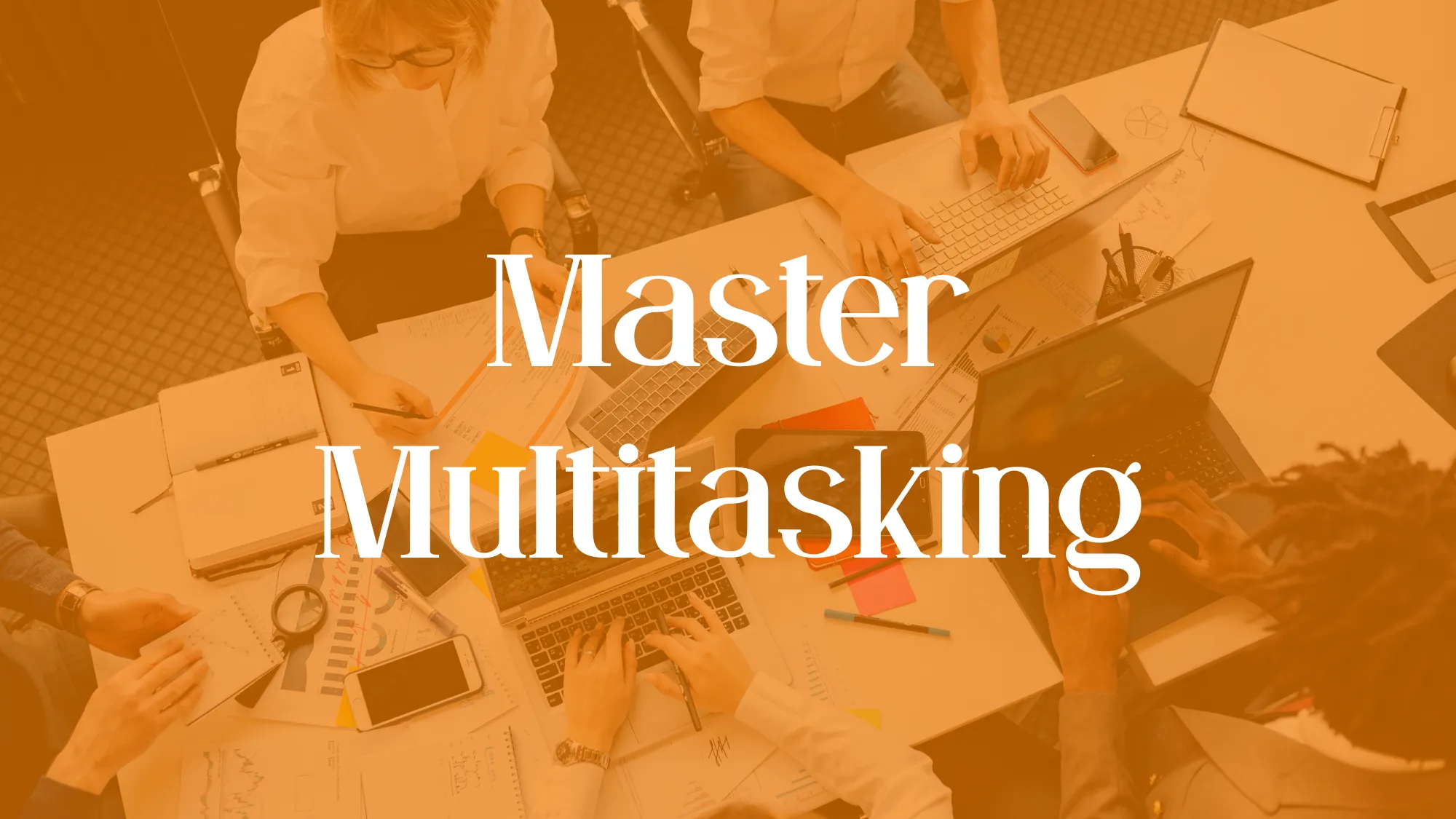 Master Multitasking
