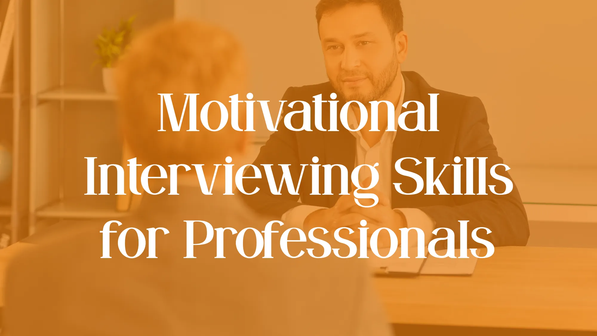 Motivational Interviewing Skills for Professionals